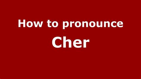How To Pronounce Cher.